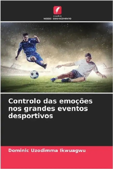 Controlo das emoções nos grandes eventos desportivos by Dominic Uzodimma Ikwuagwu