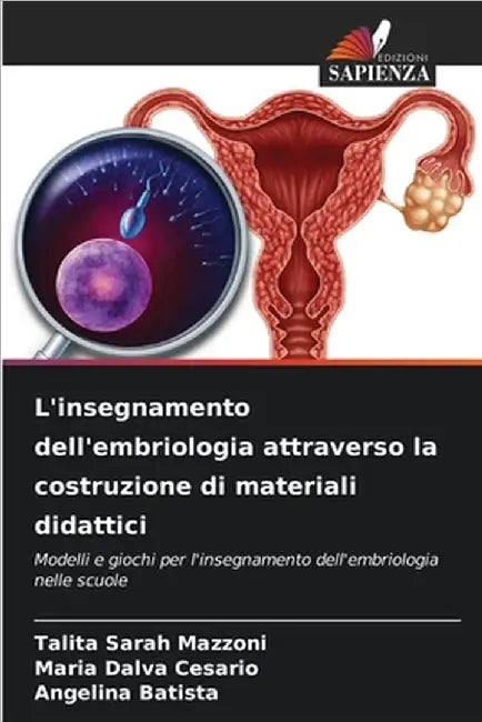 L'insegnamento dell'embriologia attraverso la costruzione di materiali didattici by Mazzoni, Talita Sarah