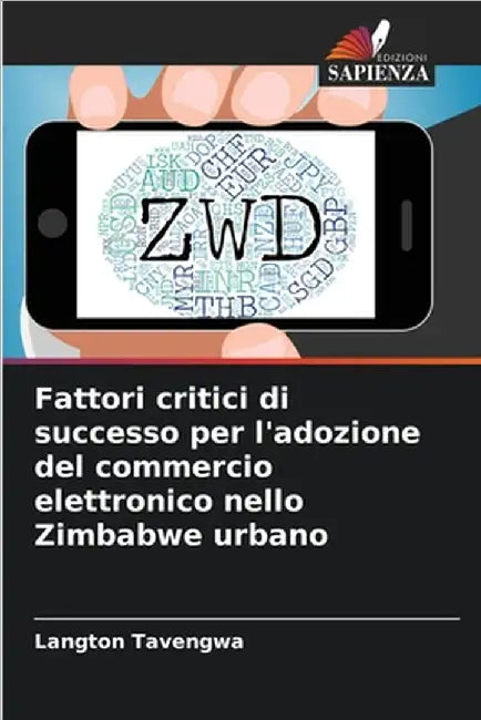 Fattori critici di successo per l'adozione del commercio elettronico nello Zimbabwe urbano by Tavengwa, Langton