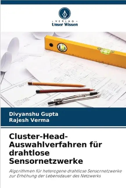 Cluster-Head-Auswahlverfahren für drahtlose Sensornetzwerke by Gupta, Divyanshu