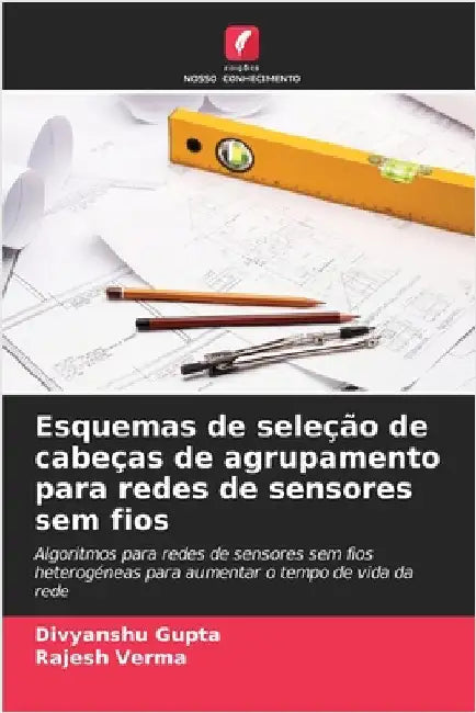 Esquemas de seleção de cabeças de agrupamento para redes de sensores sem fios by Divyanshu Gupta
