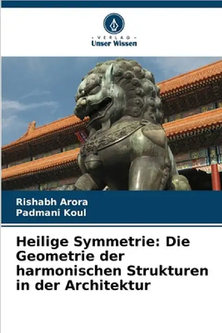 Heilige Symmetrie: Die Geometrie der harmonischen Strukturen in der Architektur by Rishabh Arora