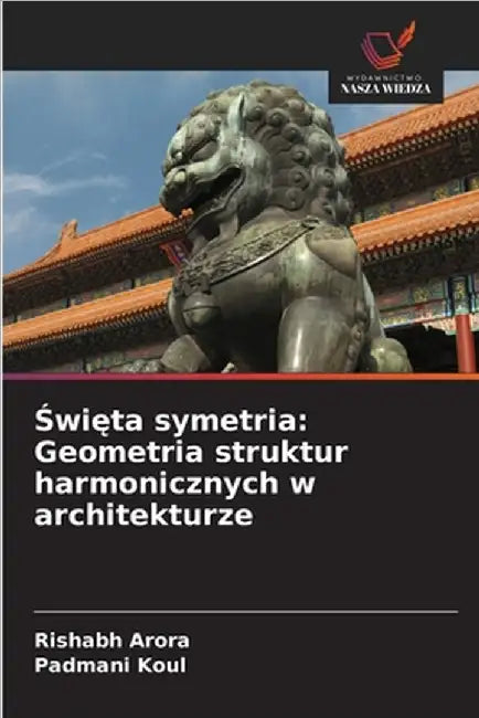 Święta symetria: Geometria struktur harmonicznych w architekturze by Arora, Rishabh