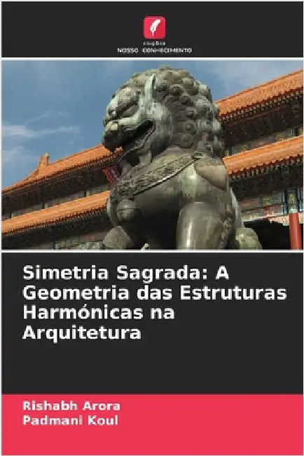 Simetria Sagrada: A Geometria das Estruturas Harmónicas na Arquitetura by Rishabh Arora