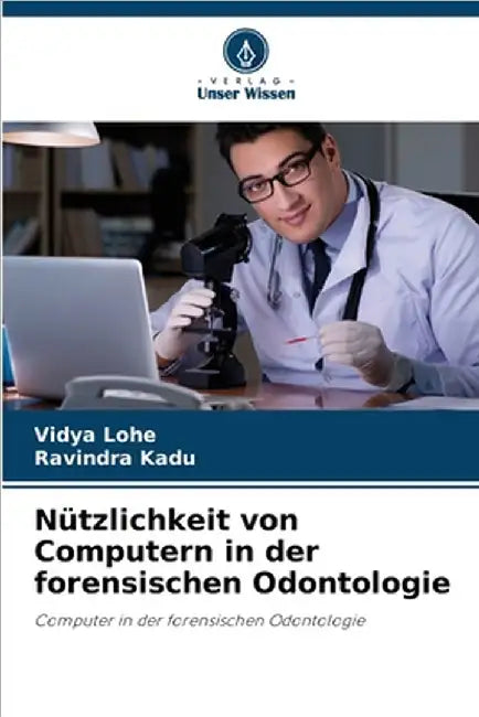 Nützlichkeit von Computern in der forensischen Odontologie by Vidya Lohe