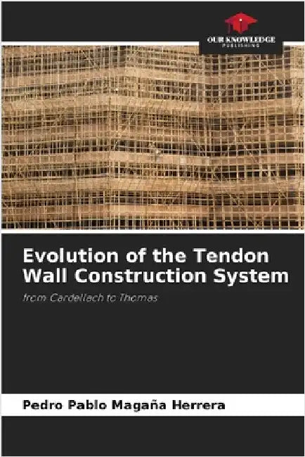 Evolution of the Tendon Wall Construction System by Pedro Pablo Magaña Herrera