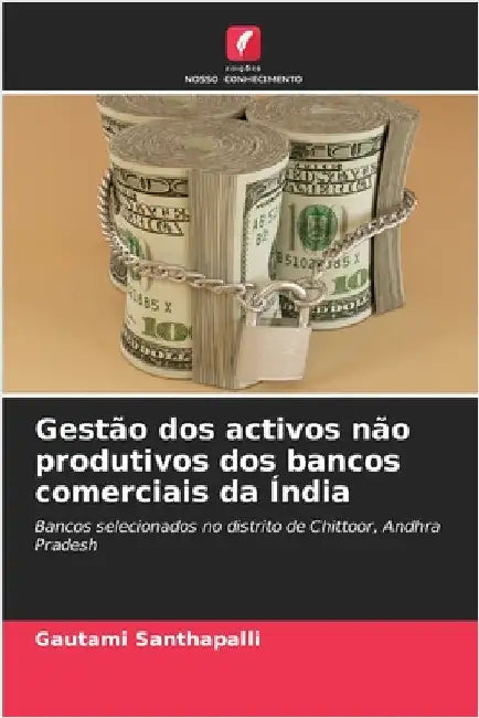 Gestão dos activos não produtivos dos bancos comerciais da Índia by Gautami Santhapalli