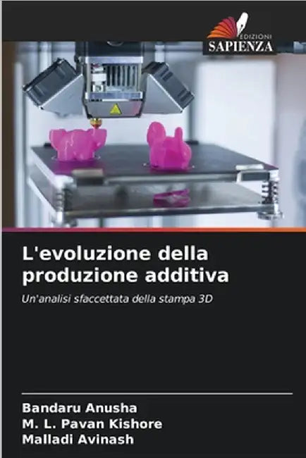 L'evoluzione della produzione additiva by Anusha, Bandaru
