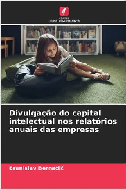 Divulgação do capital intelectual nos relatórios anuais das empresas by Bernadič, Branislav