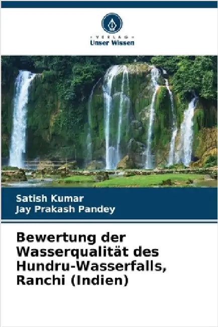 Bewertung der Wasserqualität des Hundru-Wasserfalls, Ranchi (Indien) by Satish Kumar