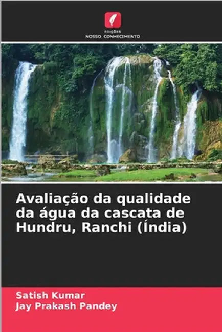 Avaliação da qualidade da água da cascata de Hundru, Ranchi (Índia) by Satish Kumar