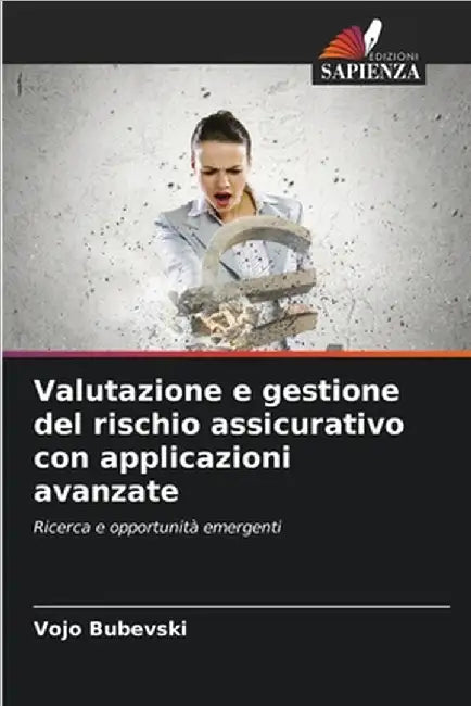 Valutazione e gestione del rischio assicurativo con applicazioni avanzate by Bubevski, Vojo