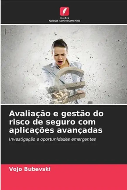 Avaliação e gestão do risco de seguro com aplicações avançadas by Bubevski, Vojo