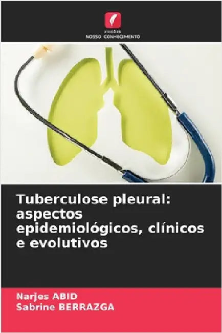 Tuberculose pleural: aspectos epidemiológicos, clínicos e evolutivos by Narjes Abid