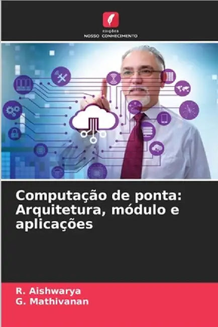Computação de ponta: Arquitetura, módulo e aplicações by R. Aishwarya