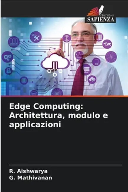 Edge Computing: Architettura, modulo e applicazioni by Aishwarya, R.