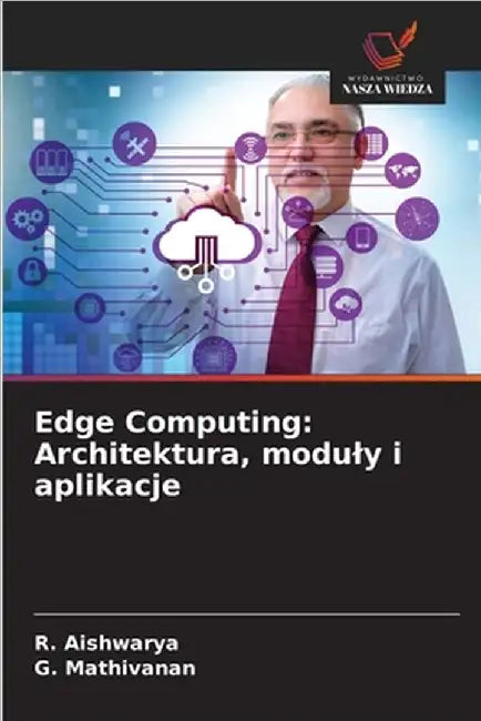 Edge Computing: Architektura, moduly i aplikacje by R. Aishwarya