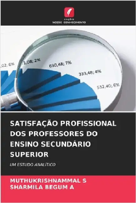 Satisfação Profissional DOS Professores Do Ensino Secundário Superior by S, Muthukrishnammal
