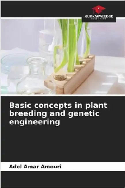 Basic concepts in plant breeding and genetic engineering by Amouri, Adel Amar