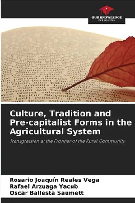 Culture, Tradition and Pre-capitalist Forms in the Agricultural System by Reales Vega, Rosario Joaquín
