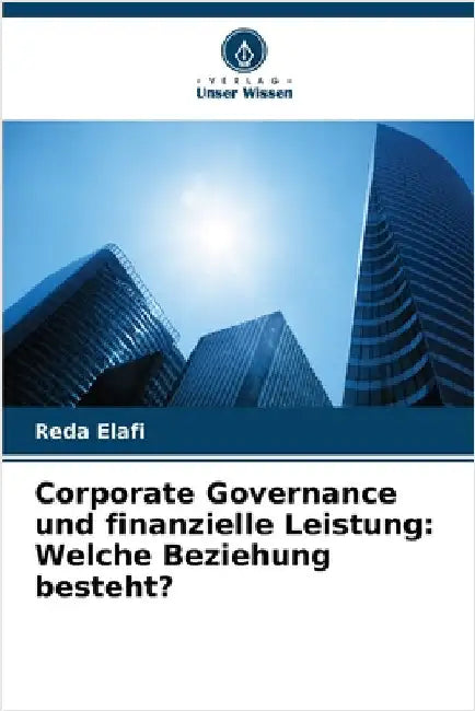 Corporate Governance und finanzielle Leistung: Welche Beziehung besteht? by Reda Elafi