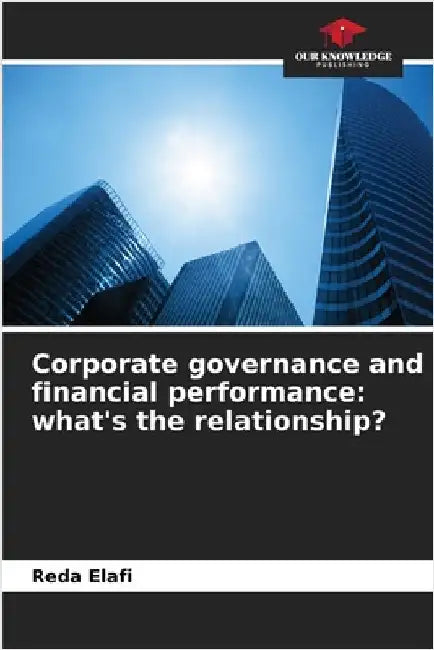 Corporate governance and financial performance: what's the relationship? by Elafi, Reda