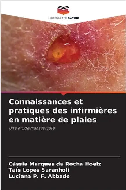 Connaissances et pratiques des infirmières en matière de plaies by Cássia Marques Da Rocha Hoelz