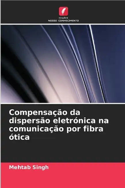 Compensação da dispersão eletrónica na comunicação por fibra ótica by Singh, Mehtab