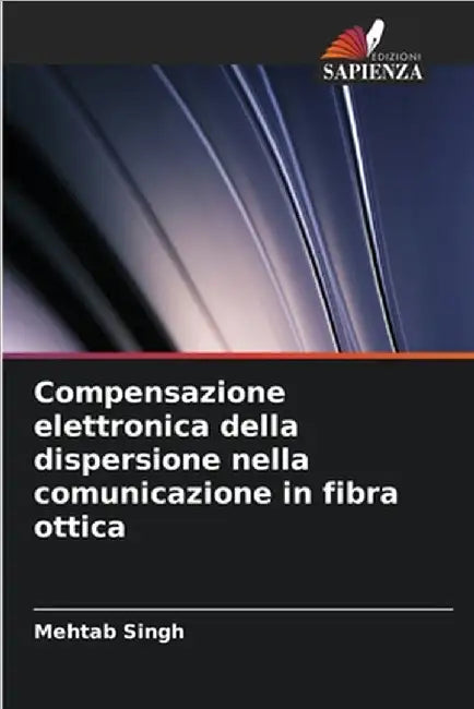 Compensazione elettronica della dispersione nella comunicazione in fibra ottica by Mehtab Singh