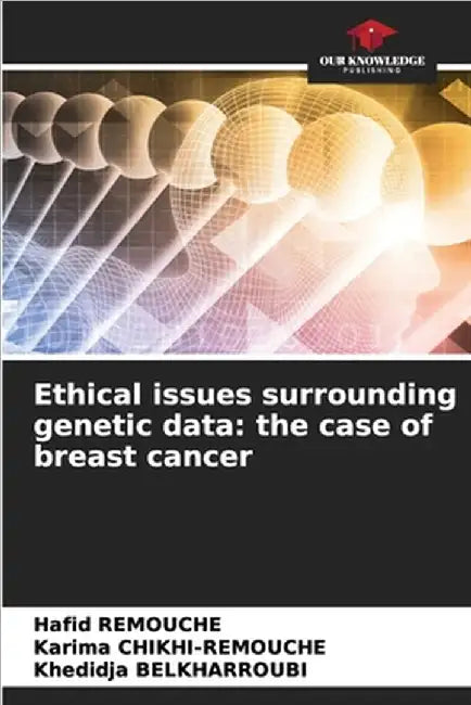 Ethical issues surrounding genetic data: the case of breast cancer by Hafid Remouche