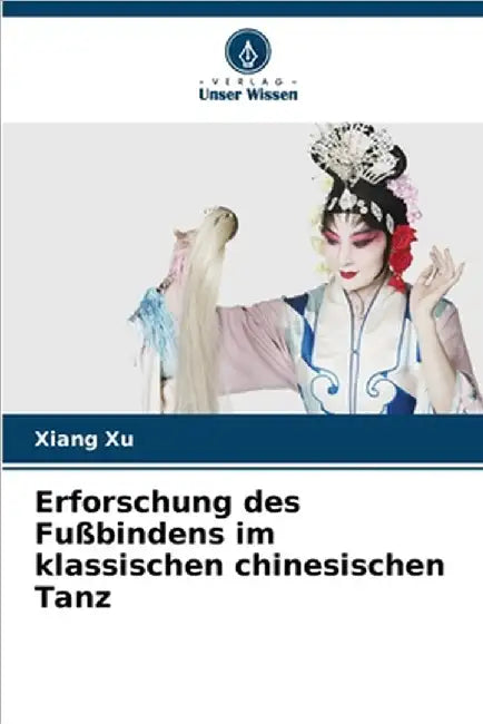 Erforschung des Fußbindens im klassischen chinesischen Tanz by Xiang Xu