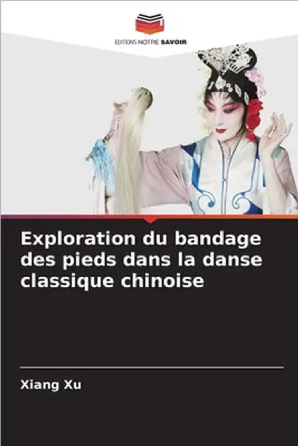 Exploration du bandage des pieds dans la danse classique chinoise by Xiang Xu