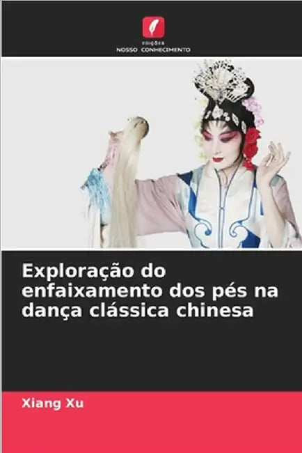 Exploração do enfaixamento dos pés na dança clássica chinesa by Xu, Xiang