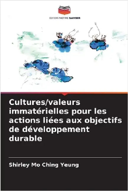 Cultures/valeurs immatérielles pour les actions liées aux objectifs de développement durable by Yeung, Shirley Mo Ching