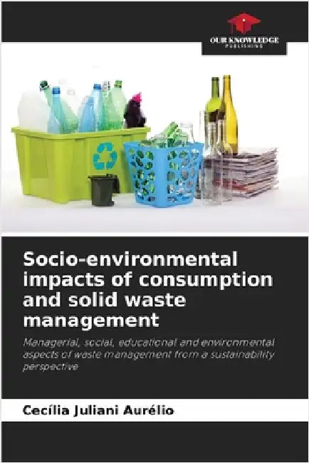 Socio-environmental impacts of consumption and solid waste management by Aurélio, Cecília Juliani