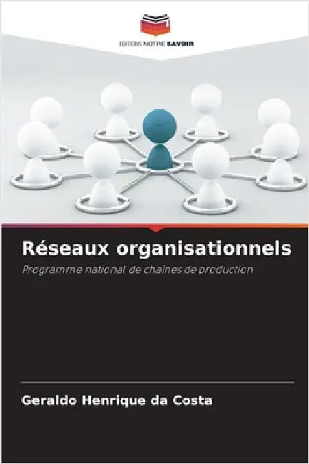 Réseaux organisationnels by Costa, Geraldo Henrique Da
