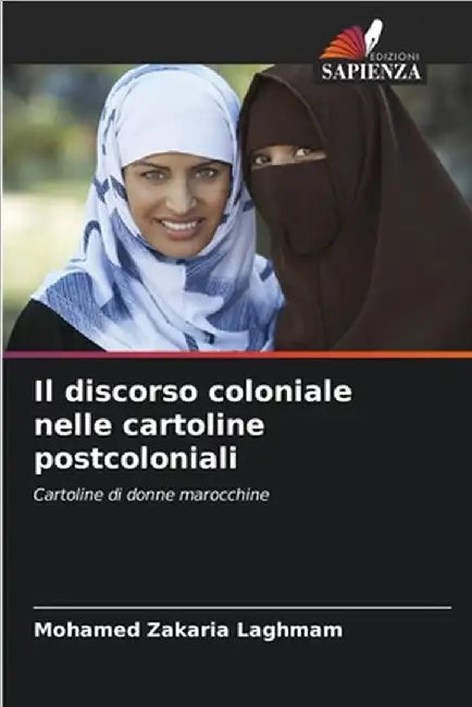 Il discorso coloniale nelle cartoline postcoloniali by Laghmam, Mohamed Zakaria