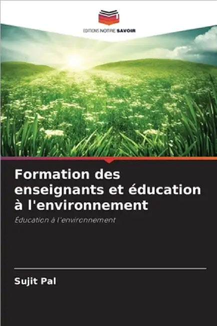 Formation des enseignants et éducation à l'environnement by Pal, Sujit