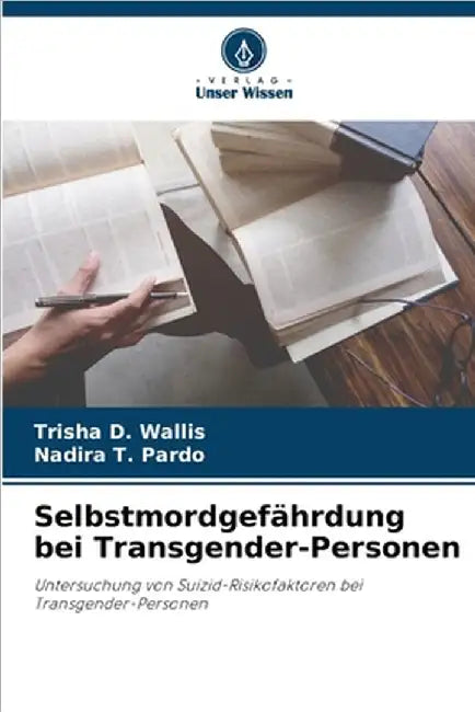 Selbstmordgefährdung bei Transgender-Personen by Wallis, Trisha D.