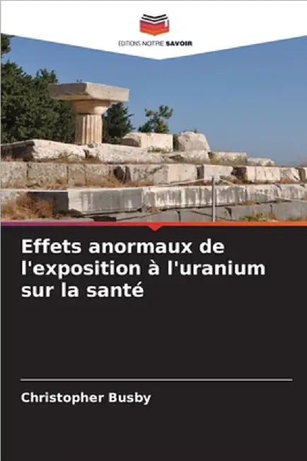 Effets anormaux de l'exposition à l'uranium sur la santé by Busby, Christopher