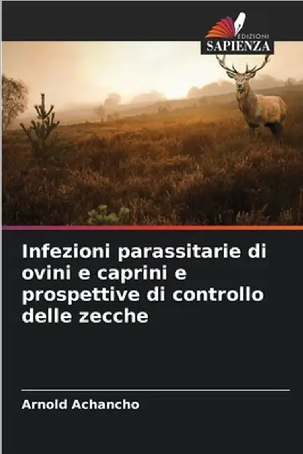 Infezioni parassitarie di ovini e caprini e prospettive di controllo delle zecche by Arnold Achancho