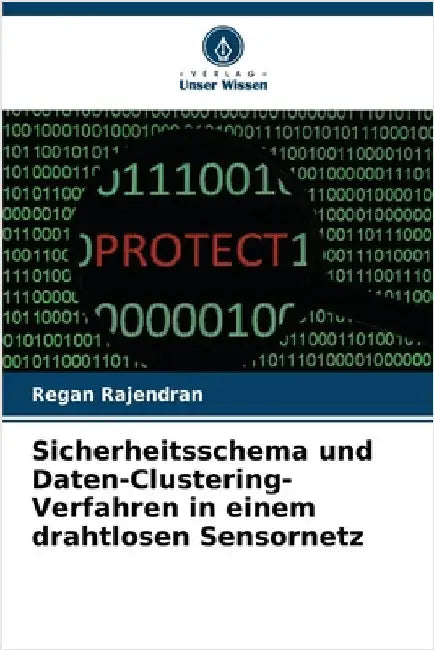 Sicherheitsschema und Daten-Clustering-Verfahren in einem drahtlosen Sensornetz by Regan Rajendran