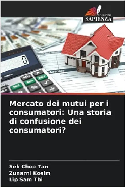 Mercato dei mutui per i consumatori: Una storia di confusione dei consumatori? by Sek Choo Tan