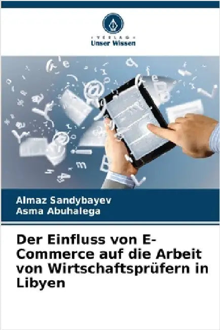 Der Einfluss von E-Commerce auf die Arbeit von Wirtschaftsprüfern in Libyen by Sandybayev, Almaz