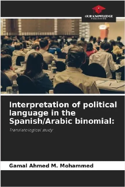 Interpretation of political language in the Spanish/Arabic binomial by Gamal Ahmed M. Mohammed