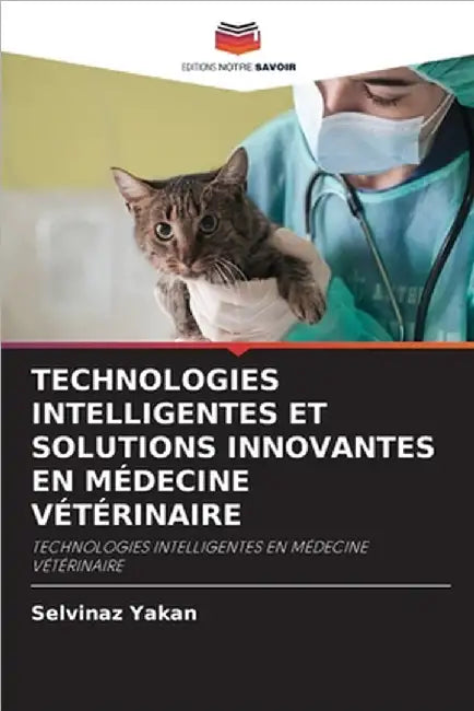 Technologies Intelligentes Et Solutions Innovantes En Médecine Vétérinaire by Selvinaz Yakan