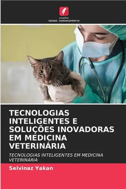 Tecnologias Inteligentes E Soluções Inovadoras Em Medicina Veterinária by Yakan, Selvinaz