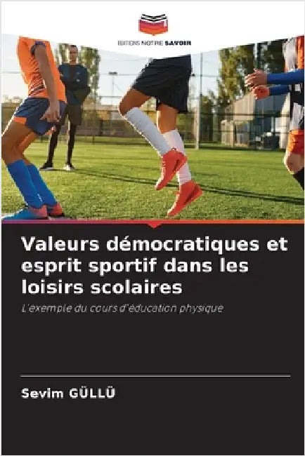 Valeurs démocratiques et esprit sportif dans les loisirs scolaires by Sevim Güllü