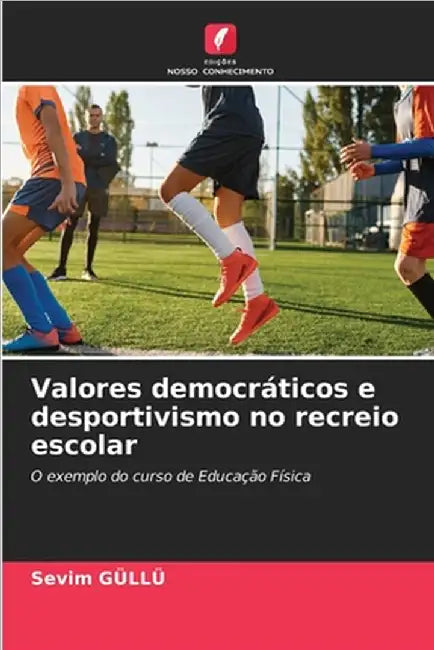 Valores democráticos e desportivismo no recreio escolar by Sevim Güllü