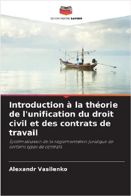 Introduction à la théorie de l'unification du droit civil et des contrats de travail by Vasilenko, Alexandr